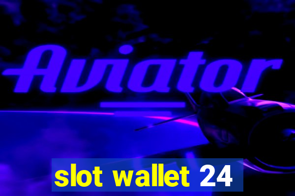 slot wallet 24