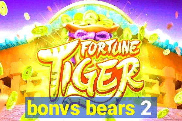 bonvs bears 2