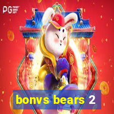 bonvs bears 2