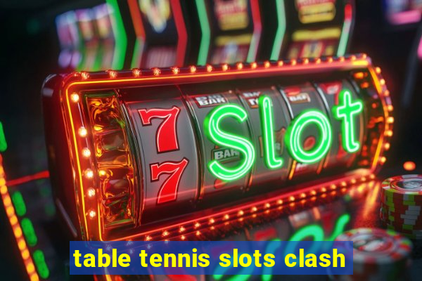 table tennis slots clash