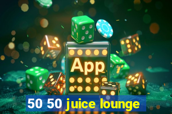 50 50 juice lounge