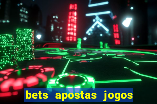 bets apostas jogos de hoje