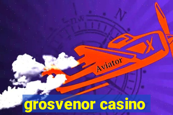 grosvenor casino