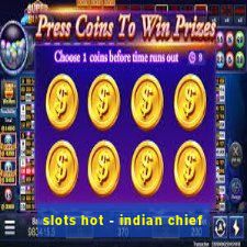 slots hot - indian chief