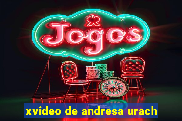 xvideo de andresa urach