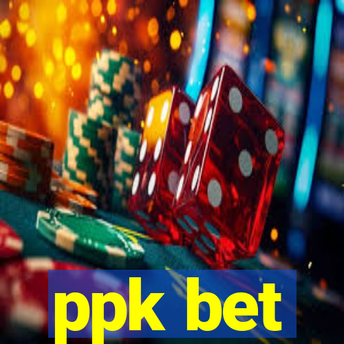 ppk bet