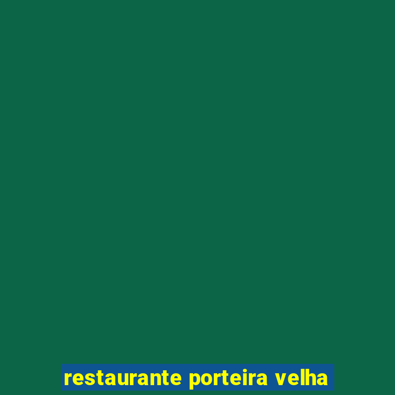 restaurante porteira velha