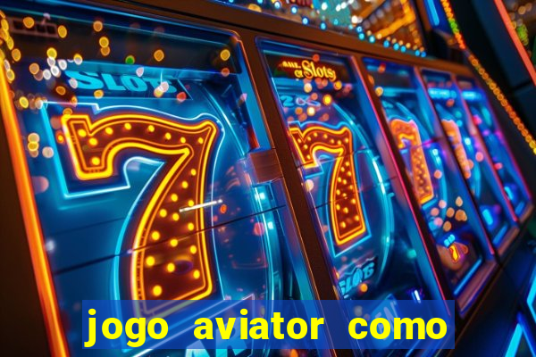 jogo aviator como ganhar dinheiro