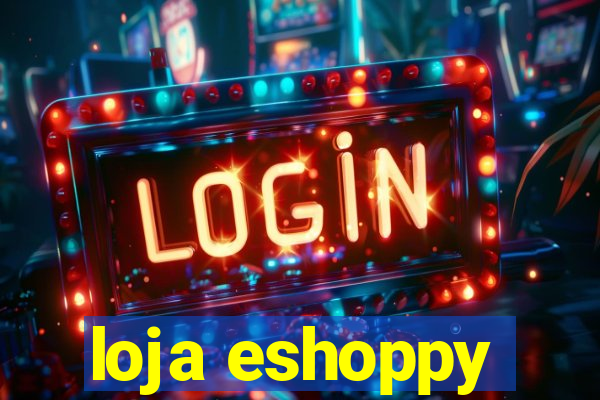 loja eshoppy