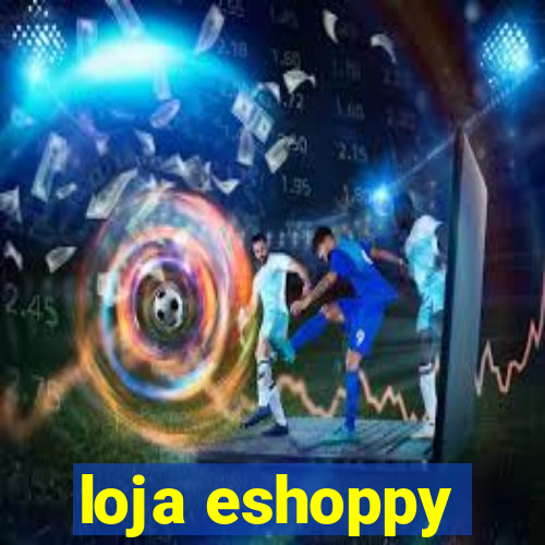 loja eshoppy