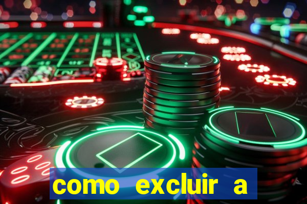 como excluir a conta do fortune tiger