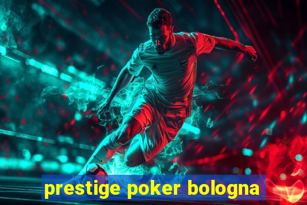 prestige poker bologna