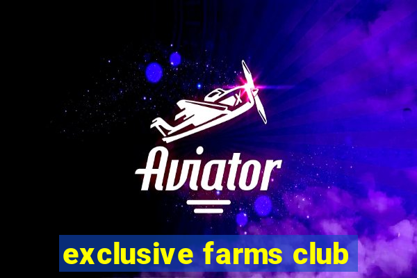 exclusive farms club