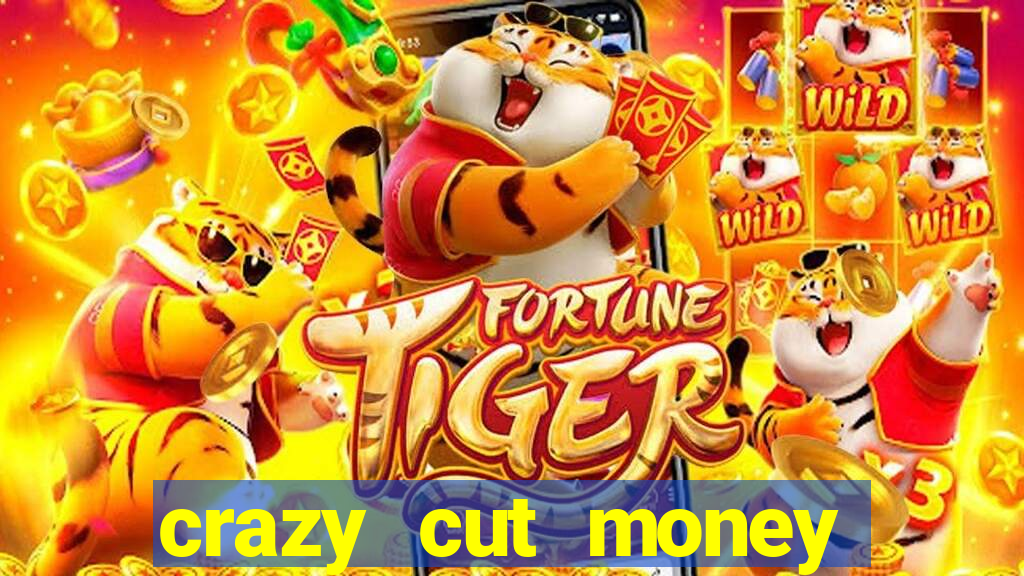 crazy cut money (acesso antecipado)