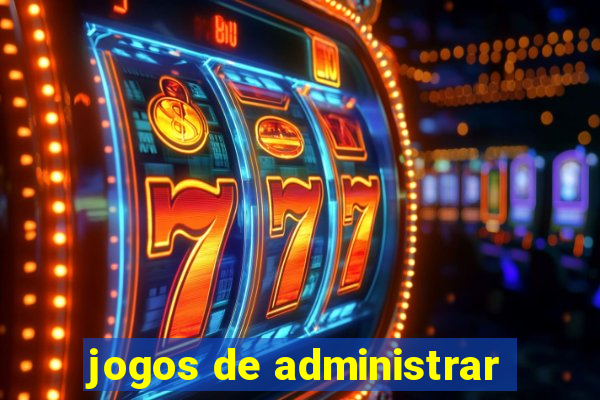 jogos de administrar