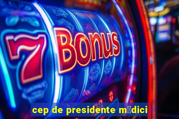 cep de presidente m茅dici