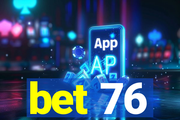 bet 76