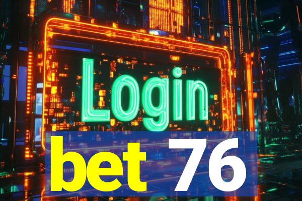 bet 76