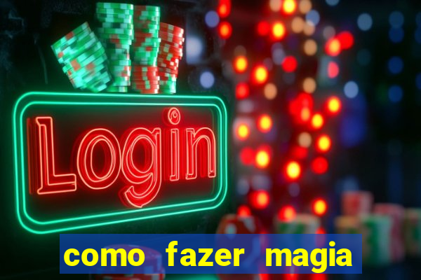 como fazer magia de fogo na vida real