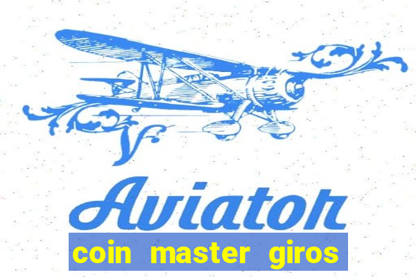 coin master giros gratis toda hora 2023