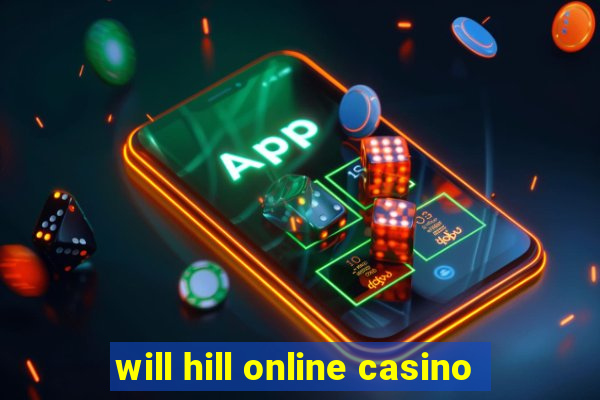 will hill online casino