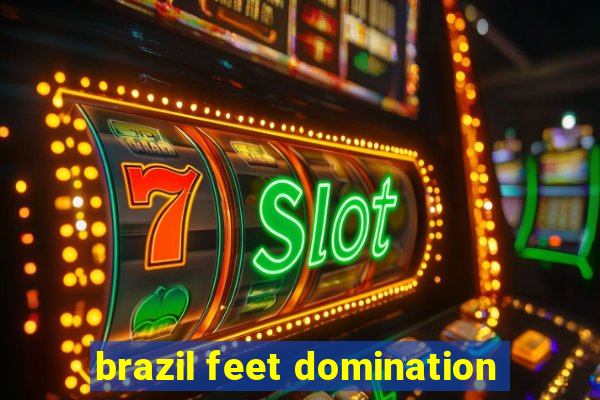 brazil feet domination