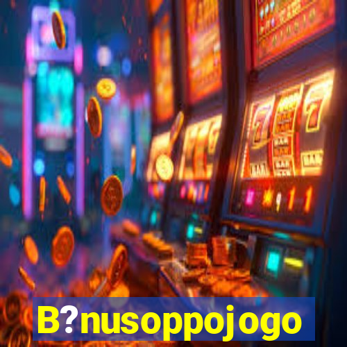 B?nusoppojogo