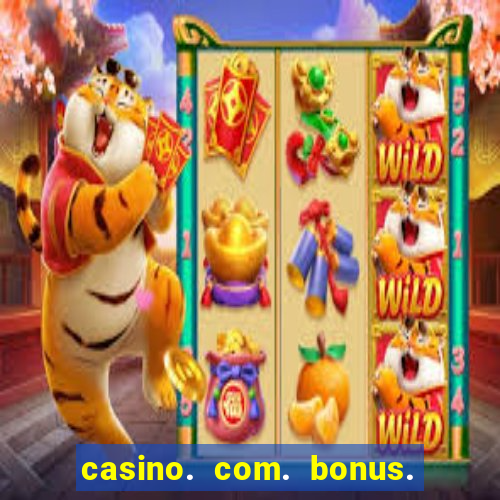 casino. com. bonus. de. cadastro.