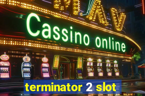 terminator 2 slot