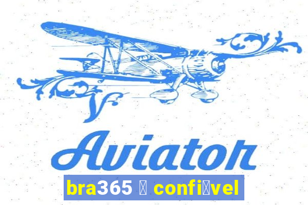 bra365 茅 confi谩vel