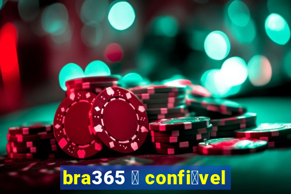 bra365 茅 confi谩vel