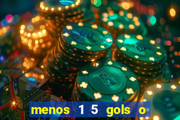 menos 1 5 gols o que significa