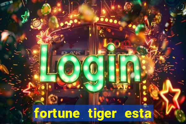 fortune tiger esta pagando hoje