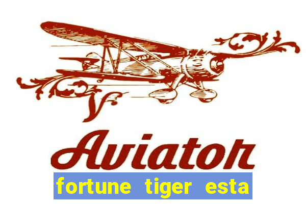 fortune tiger esta pagando hoje