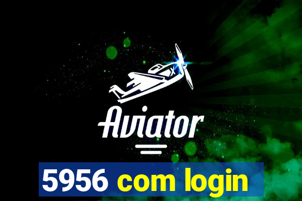 5956 com login