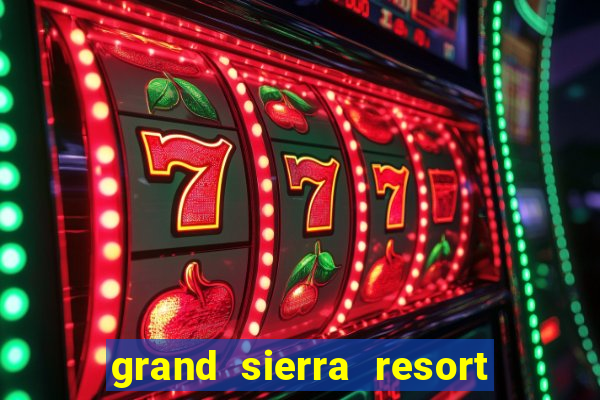 grand sierra resort and casino reno nevada