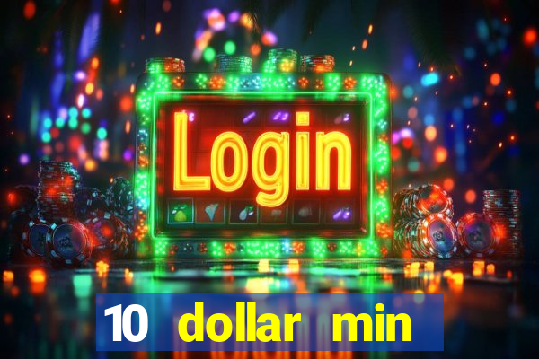 10 dollar min deposit casino