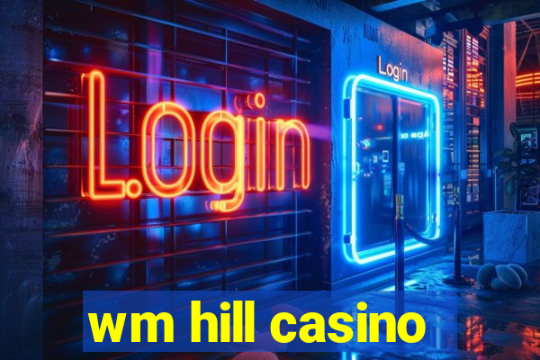 wm hill casino