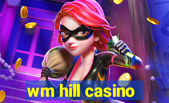 wm hill casino