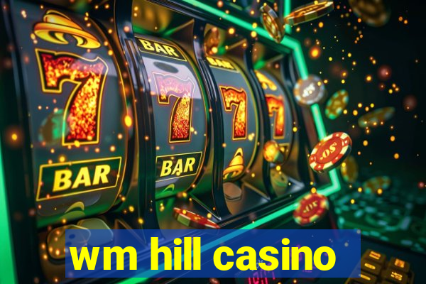 wm hill casino