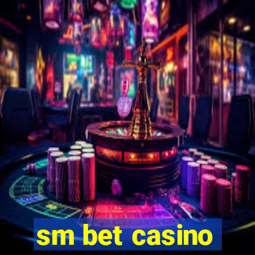 sm bet casino