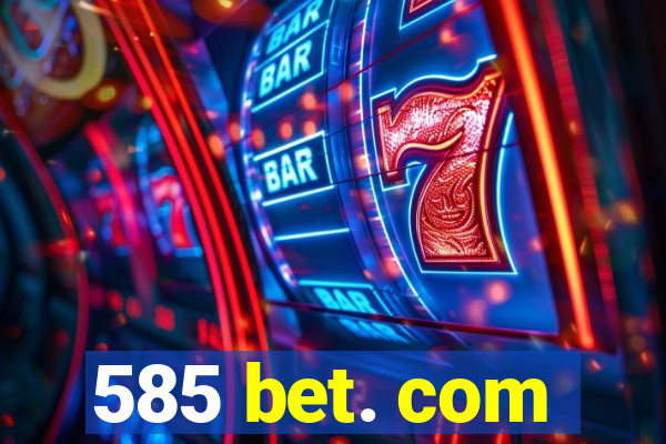 585 bet. com