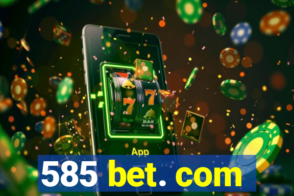 585 bet. com