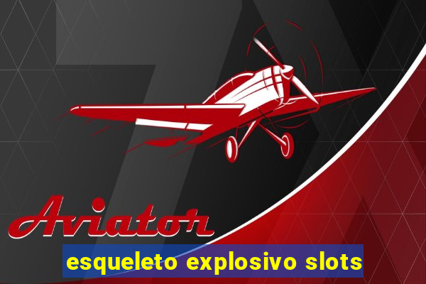 esqueleto explosivo slots