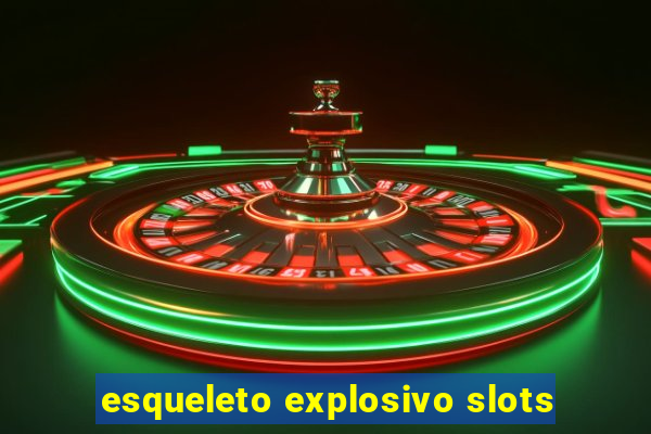 esqueleto explosivo slots