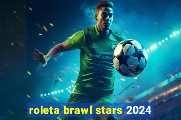 roleta brawl stars 2024