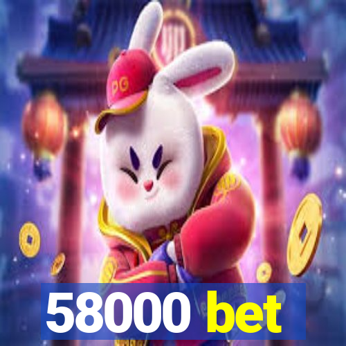 58000 bet