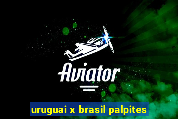 uruguai x brasil palpites