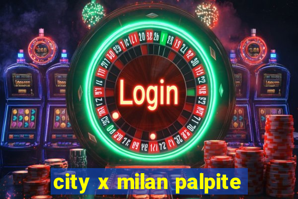 city x milan palpite