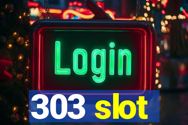 303 slot